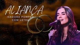 Isadora Pompeo  Aliança COM LETRA [upl. by Repotsirhc]