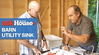 How To Install a Utility Sink in a Barn  Ask This Old House [upl. by Bartholomeus]