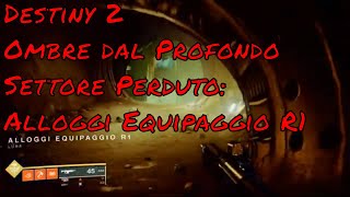 Destiny2 Ombre dal Profondo Settore Perduto Alloggi Equipaggio R1 [upl. by Tayler]