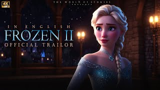 FROZEN II  STORY  OFFICIAL TRAILOR  IN ENGLISH  IN 4K UHD  THE WORLD OF STORIES [upl. by Nawad]