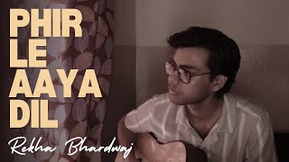 Phir Le Aaya Dil  Rekha Bhardwaj Acoustic Cover  Kaustav Gupta [upl. by Uhayile]