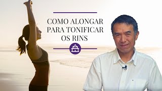 COMO ALONGAR E TONIFICAR OS RINS  MEDICINA TRADICIONAL CHINESA  EP16 [upl. by Eelitan895]