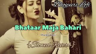 Bhataar Maja Bahari Marbe Kari  Khesari Lal Yadav  Slowed Reverb Bhojpuri Lofi Song [upl. by Muhcan]