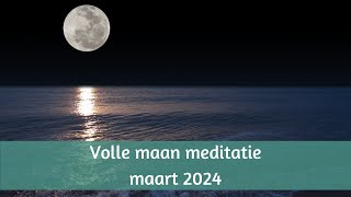 Volle maan meditatie maart 2024 geven en ontvangen [upl. by Bogey]