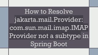 How to Resolve jakartamailProvider comsunmailimapIMAPProvider not a subtype in Spring Boot [upl. by Haroved]