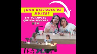 AMO LO QUE SOY  PODCAST  UNA HISTORIA DE MUJER EP 03 [upl. by Atte]