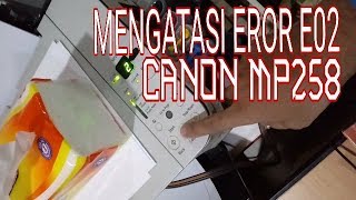 Cara Perbaiki Eror E02 Pada Printer Canon MP258 [upl. by Aliehs33]