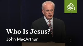 John MacArthur Who Is Jesus [upl. by Smalley144]