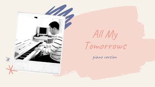 All My Tomorrows piano cover [upl. by Anirak]