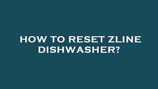 How to reset zline dishwasher [upl. by Leinaj]