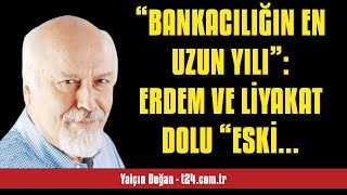 YALÇIN DOĞAN “BANKACILIĞIN EN UZUN YILI” ERDEM VE LİYAKAT DOLU “ESKİ TÜRK  SESLİ KÖŞE YAZISI [upl. by Lleryt471]