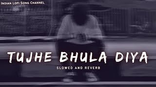 Tujhe Bhula Diya  Slowed And Reverb  Mohit Chauhan  Lofi Songs  Indian Lofi Song Channel [upl. by Johppah]