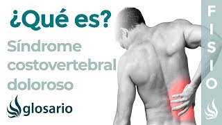 Síndrome COSTOVERTEBRAL DOLOROSO  Qué es qué estructuras afecta síntomas causas y tratamiento [upl. by Crawley134]