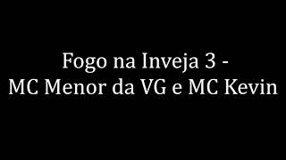 Mc Menor Da VG e Mc Kevin  Fogo Na Inveja 3 Letras [upl. by Ikkaj]