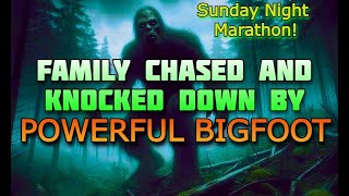 FAMILY CHASED amp KNOCKED DOWN BY POWERFUL BIGFOOT Sunday Night Marathon [upl. by Bish273]