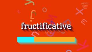 FRUCTIFICATIVE  HOW TO PRONOUNCE IT [upl. by Anaiek]