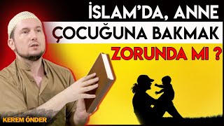 İslamda anne çocuğuna bakmak zorunda mı  Kerem Önder [upl. by Htebharas]