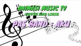 PAS BAND  AKU COVER AND LIRIK ANIMASI MUSIC TV [upl. by Chancellor732]