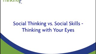 Social Thinking vs Social Skills Thinking with Your Eyes [upl. by Etterraj136]