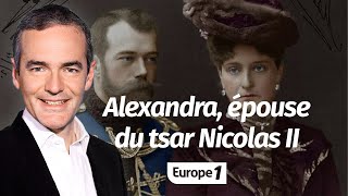 Au coeur de lHistoire Alexandra épouse du tsar Nicolas II Franck Ferrand [upl. by Ardnuhsor624]