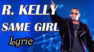 SAME GIRL  RKelly  Lyric slowjams rkelly [upl. by Larual]