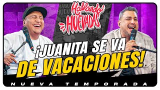 HABLANDO HUEVADAS  Novena Temporada JUANITA SE VA DE VACACIONES [upl. by Ayotas]