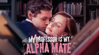 My Professor Is My Alpha Matedrama romanticdrama [upl. by Nielson666]