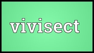 Vivisect Meaning [upl. by Htebazileharas]