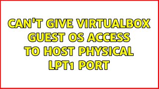 Cant give VirtualBox guest OS access to host physical LPT1 port 2 Solutions [upl. by Ahselak]