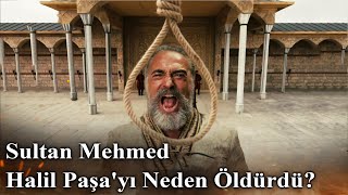 Sultan Mehmed Halil Paşayı Neden Öldürdü  Mehmed Fetihler Sultanı [upl. by Heidy]