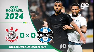 CORINTHIANS 0 X 0 GRÊMIO  MELHORES MOMENTOS OITAVAS DE FINAL COPA DO BRASIL  geglobo [upl. by Nelleyram]