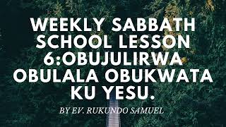 SABBATH SCHOOL LESSON 6 OBUJULIRWA OBULALA OBUKWATA KU YESU [upl. by Ijan884]