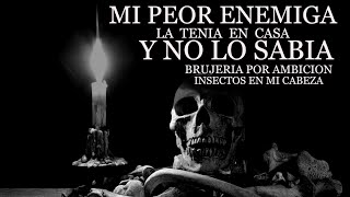 Mi peor enemiga la tenía en casa y no lo sabia brujería por ambición  insectos en mi cabeza [upl. by Arerrac417]