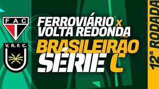 FERROVIÁRIO x VOLTA REDONDA Série C onde assistir ao vivo escalações histórico préjogo [upl. by Fredia]