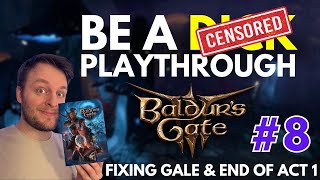 FIXING GALE amp END OF ACT 1  PART 8  BE A DK PLAYTHROUGH  BALDURS GATE 3 [upl. by Onurb842]