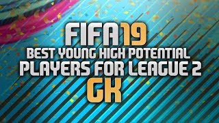 Best Young Cheap High Potential Goalkeepers For A League 2 Career Mode FIFA 19 [upl. by Naols]