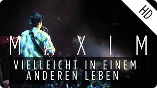 MAXIM  Vielleicht in einem anderen Leben Live [upl. by Bruce388]