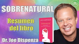 Dr Joe Dispenza  Resumen del libro SOBRENATURAL  Crea tu realidad [upl. by Aneeb]