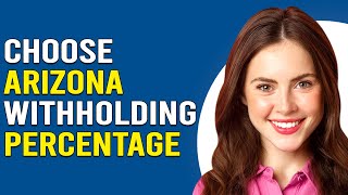 How To Choose Arizona Withholding Percentage How Do I Choose My Arizona Withholding Percentage [upl. by Mella257]