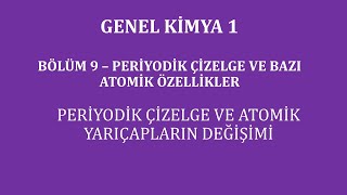 Genel Kimya 1Bölüm 9  Periyodik Çizelge ve Bazı Atomik Özellikler Atom Yarıçaplarının Değişimi [upl. by Siurtemed914]