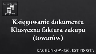 Księgowanie dokumentu  Klasyczna faktura zakupu towarów [upl. by Nuahsar538]