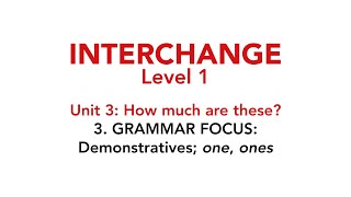 Interchange Level 1  Unit 3 3 GRAMMAR FOCUS Demonstratives quotonequot quotonesquot [upl. by Bixler]