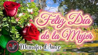 FELIZ DIA DE LA MUJER 🌹Hermoso mensaje para ti 🌹Feliz 8 de marzo Día internacional de la mujer [upl. by Yhtir680]