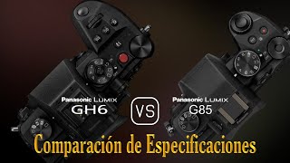 Panasonic Lumix GH6 vs Panasonic Lumix G85 Una Comparación de Especificaciones [upl. by Tung]