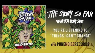 The Story So Far quotThings I Cant Changequot [upl. by Tan]