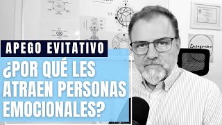 Apego Evitativo ¿Por qué se sienten atraídos por personas emocionales [upl. by Fogel]