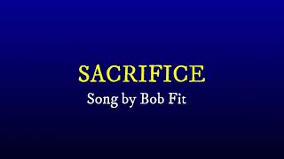 SACRIFICE Song Lyrics Bob Fitts [upl. by Eleanora]