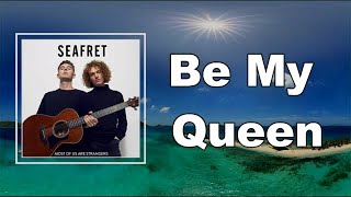 Seafret  Be My Queen Lyrics [upl. by Chong]