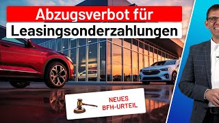 BFHUrteil  LeasingSonderzahlung bei Firmenfahrzeuge  Betriebsausgabe Privatnutzung 1Regelung [upl. by Airlia]