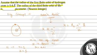 Assume that the radius of the first Bohr orbit of hydrogen atom is \06 A\ The radius of the [upl. by Annavaj]